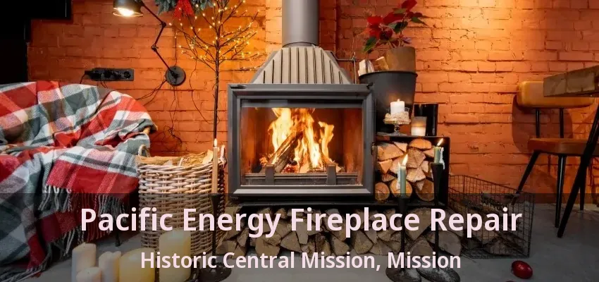 Pacific Energy Fireplace Repair Historic Central Mission, Mission - BC