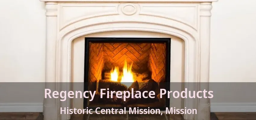 Regency Fireplace Products Historic Central Mission, Mission - BC