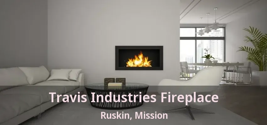 Travis Industries Fireplace Ruskin, Mission - BC