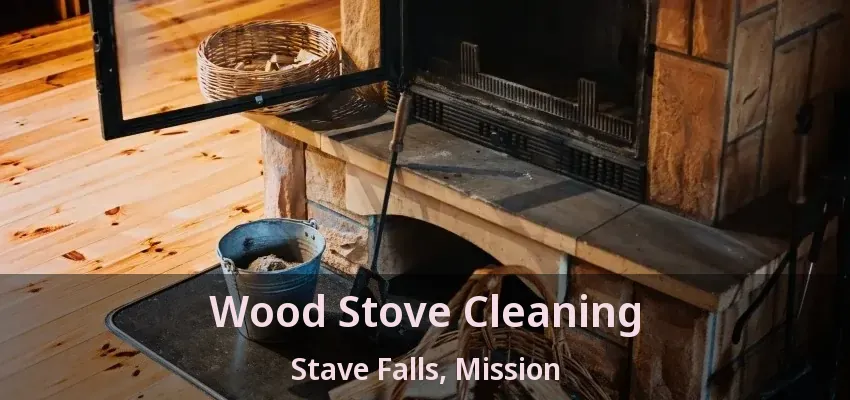 Wood Stove Cleaning Stave Falls, Mission - BC