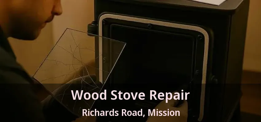 Wood Stove Repair Richards Road, Mission - BC